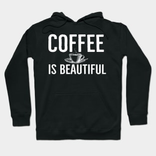 Funny Coffee Is Beautiful Gift Hoodie